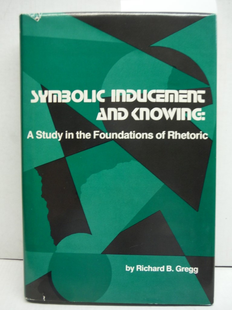 Image 0 of Symbolic Inducement and Knowing: A Study in the Foundations of Rhetoric (Studies