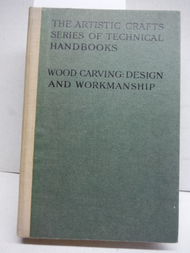 Wood-carving: Design and workmanship (The artistic crafts series of technical ha