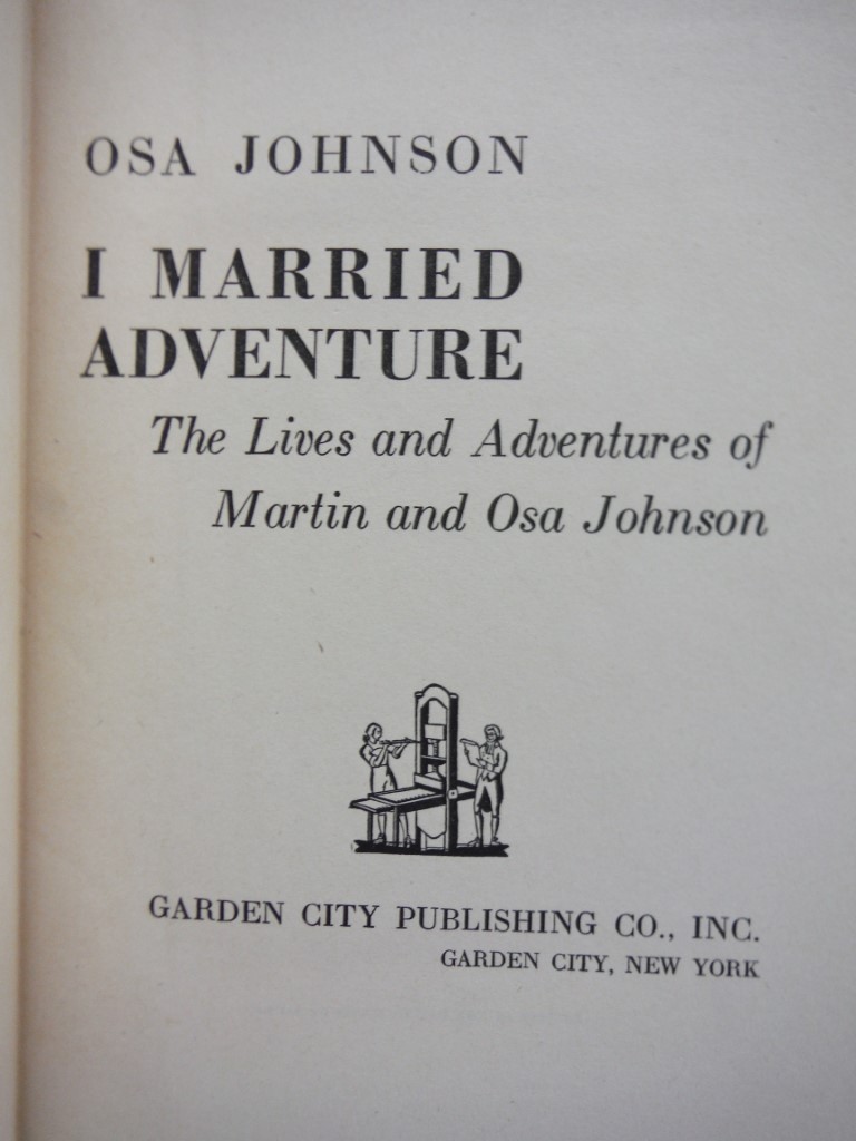 Image 1 of I Married Adventure. The Life and Adventures of Martin and Osa Johnson
