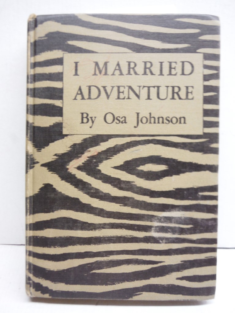 Image 0 of I Married Adventure. The Life and Adventures of Martin and Osa Johnson