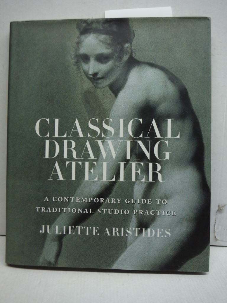 Image 0 of Classical Drawing Atelier: A Contemporary Guide to Traditional Studio Practice