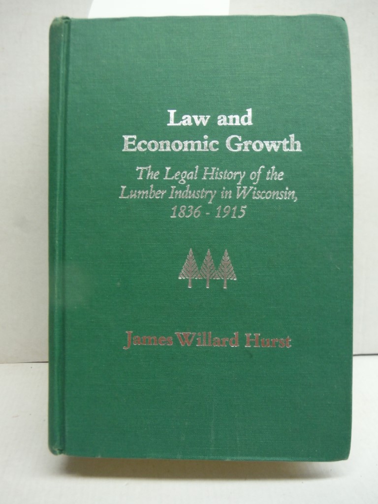 Law and Economic Growth: The Legal History of the Lumber Industry in Wisconsin, 