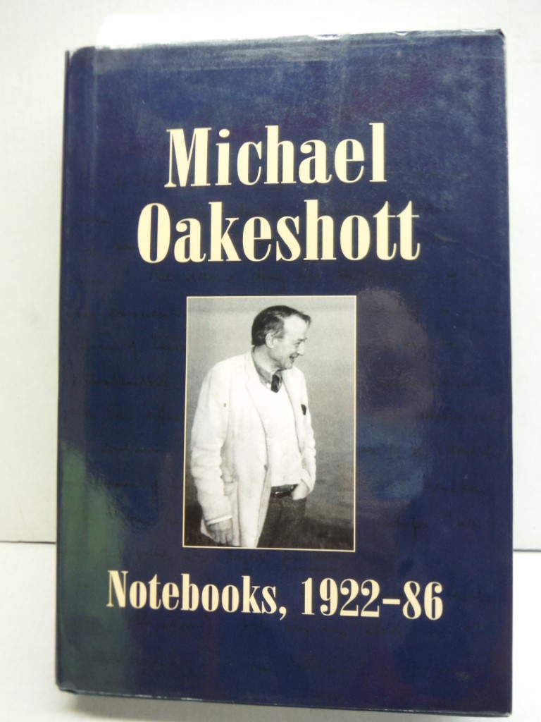 Image 0 of Michael Oakeshott: Notebooks, 1922-86 (Michael Oakeshott Selected Writings, 6)