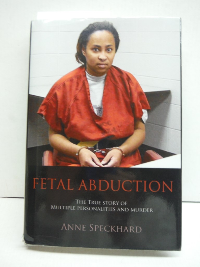 Fetal Abduction: The True Story of Multiple Personalities and Murder