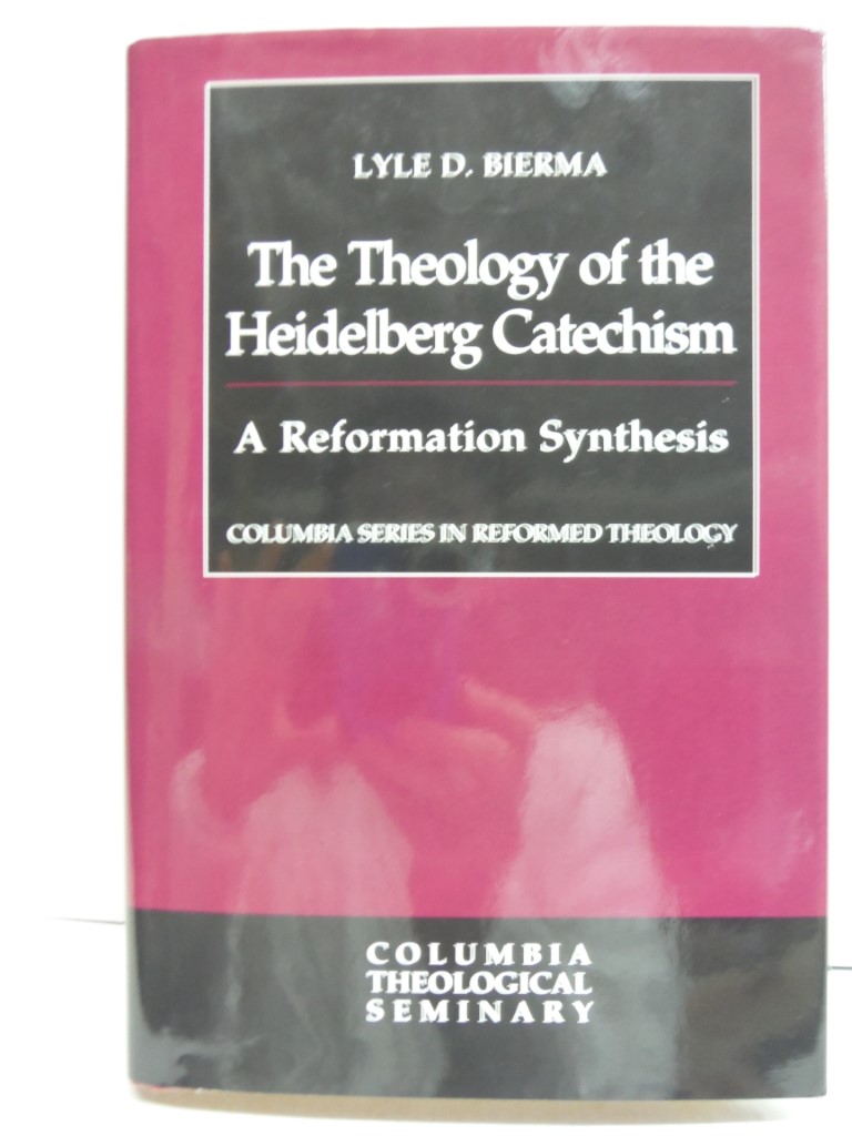 Image 0 of The Theology of the Heidelberg Catechism: A Reformation Synthesis (Columbia Seri