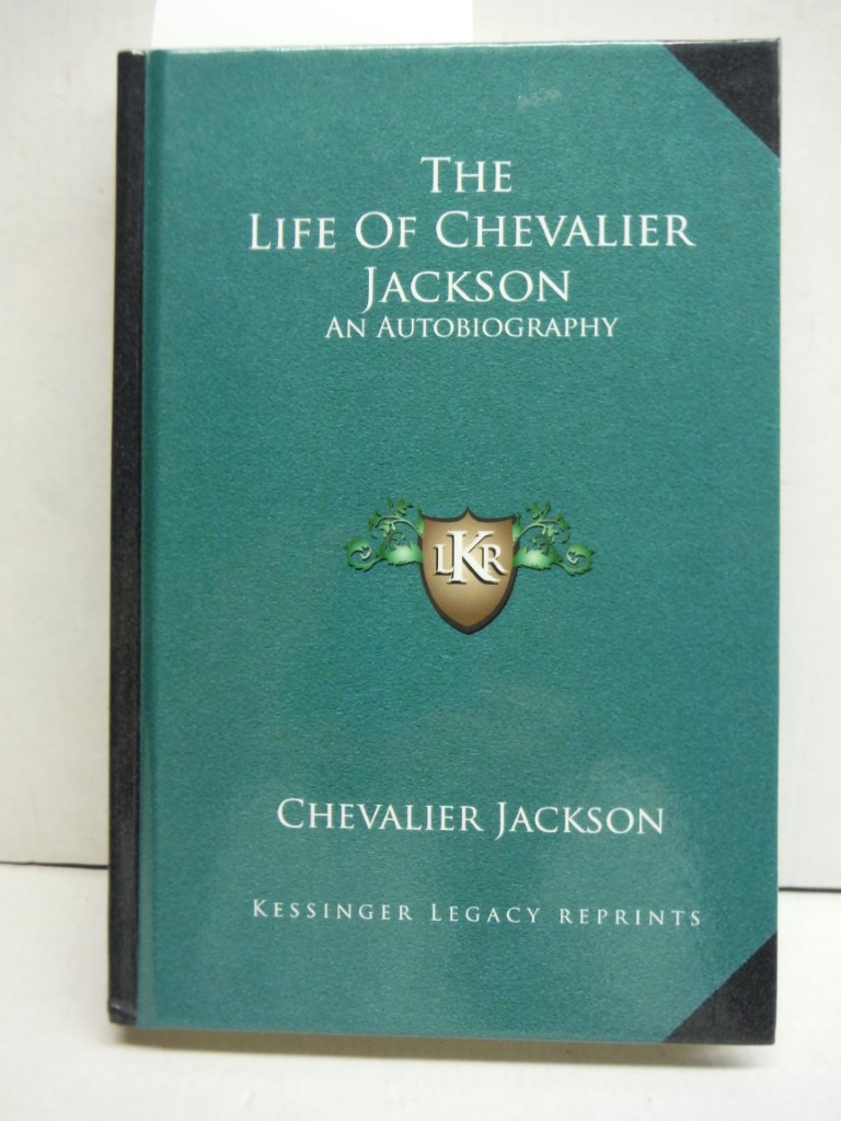 Image 0 of The Life Of Chevalier Jackson: An Autobiography