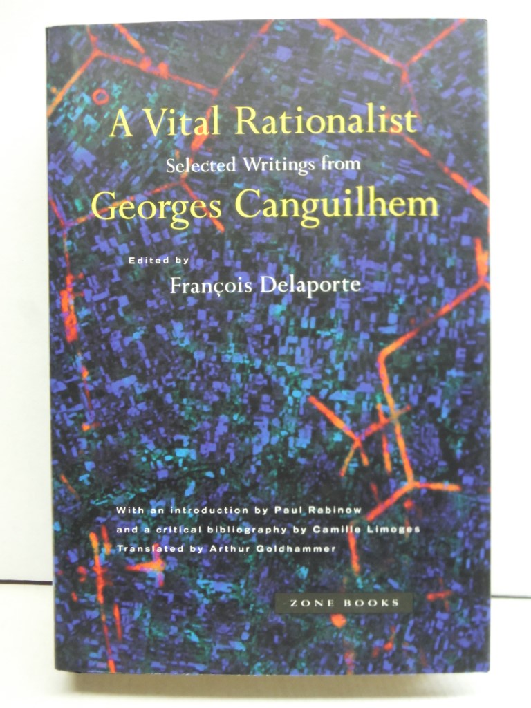 A Vital Rationalist: Selected Writings of Georges Canguilhem