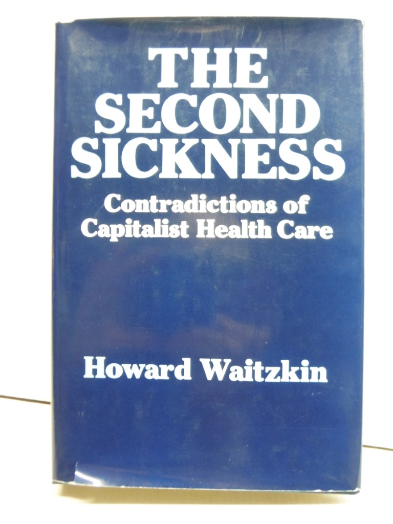 Image 0 of The Second Sickness: Contradictions of Capitalist Health Care