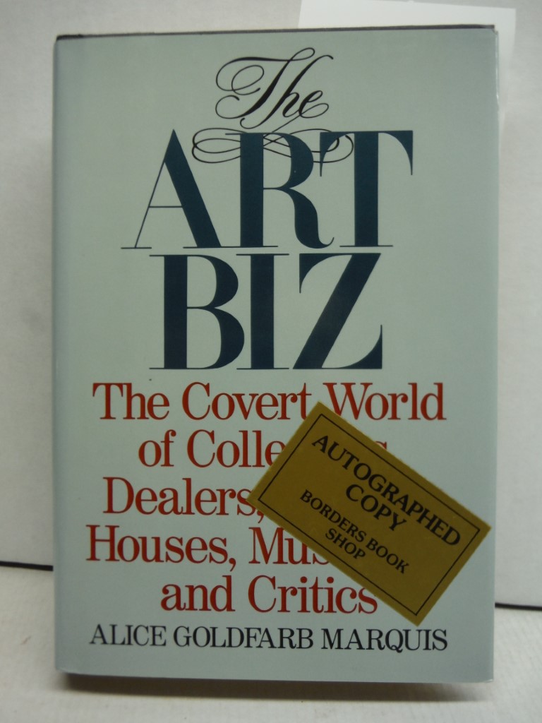 The Art Biz: The Covert World of Collectors, Dealers, Auction Houses, Museums, a
