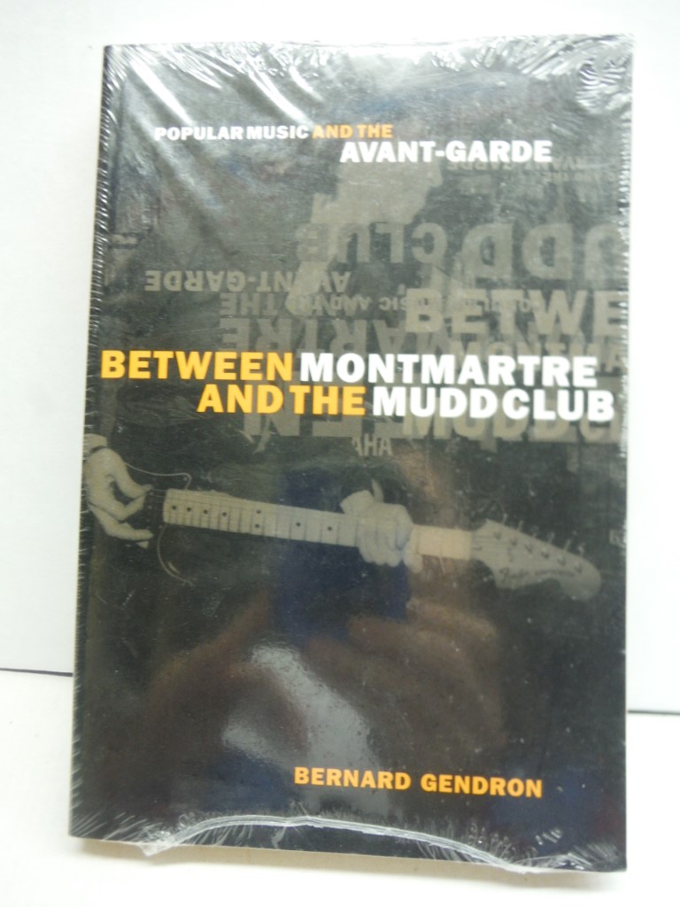 Image 0 of Between Montmartre and the Mudd Club: Popular Music and the Avant-Garde