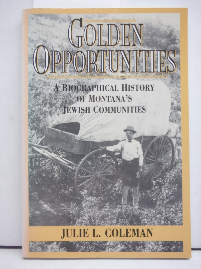 Image 0 of Golden Opportunities: A Biographical History of Montana's Jewish Communities
