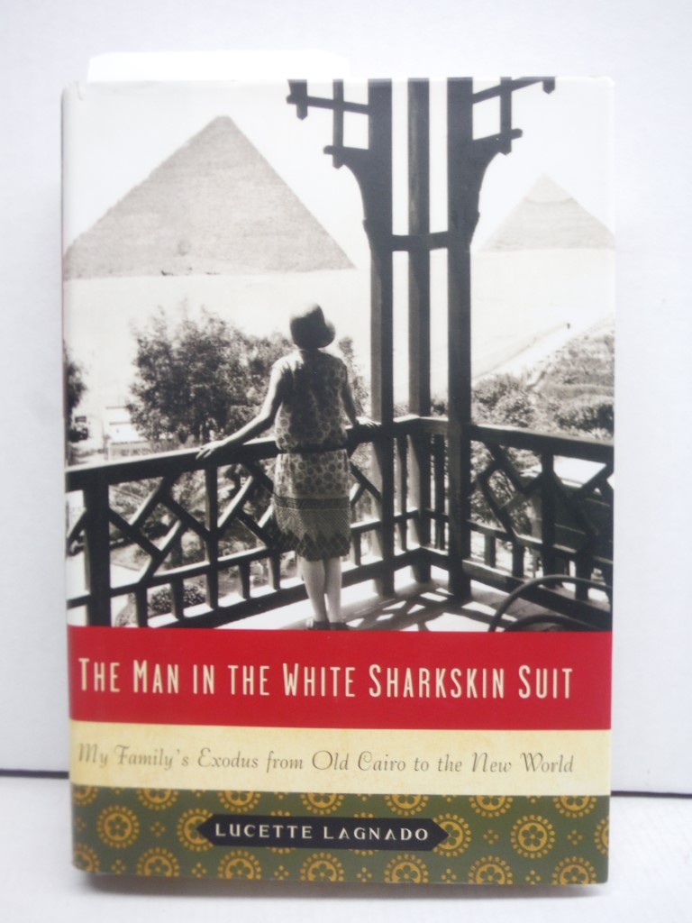 Image 0 of The Man in the White Sharkskin Suit: My Family's Exodus from Old Cairo to the Ne