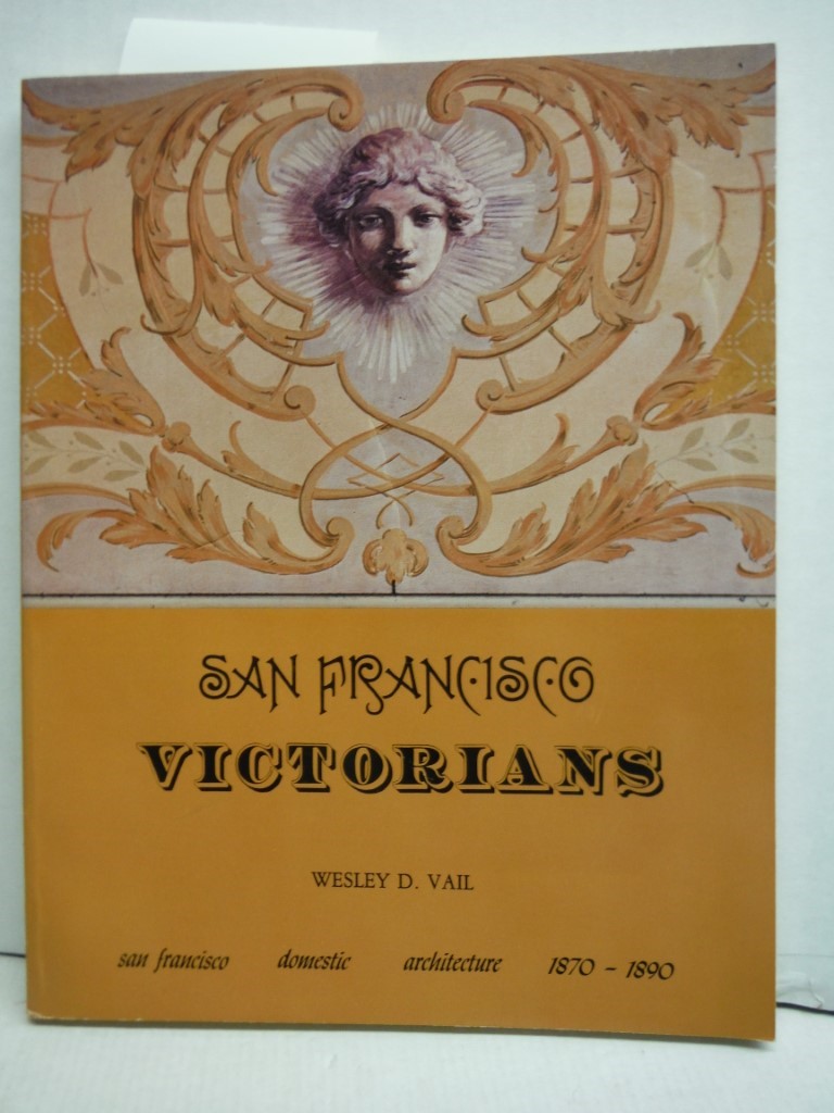 San Francisco Victorians: An account of domestic architecture in Victorian San F