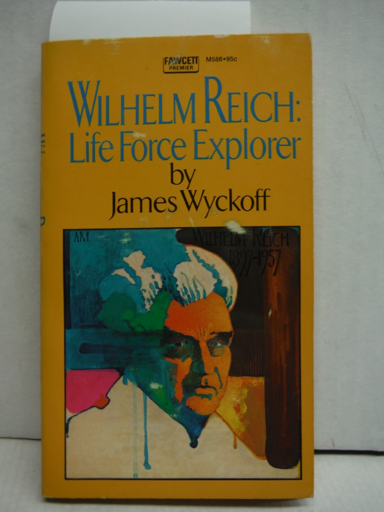 Wilhelm Reich: life force explorer (A Fawcett premier book)