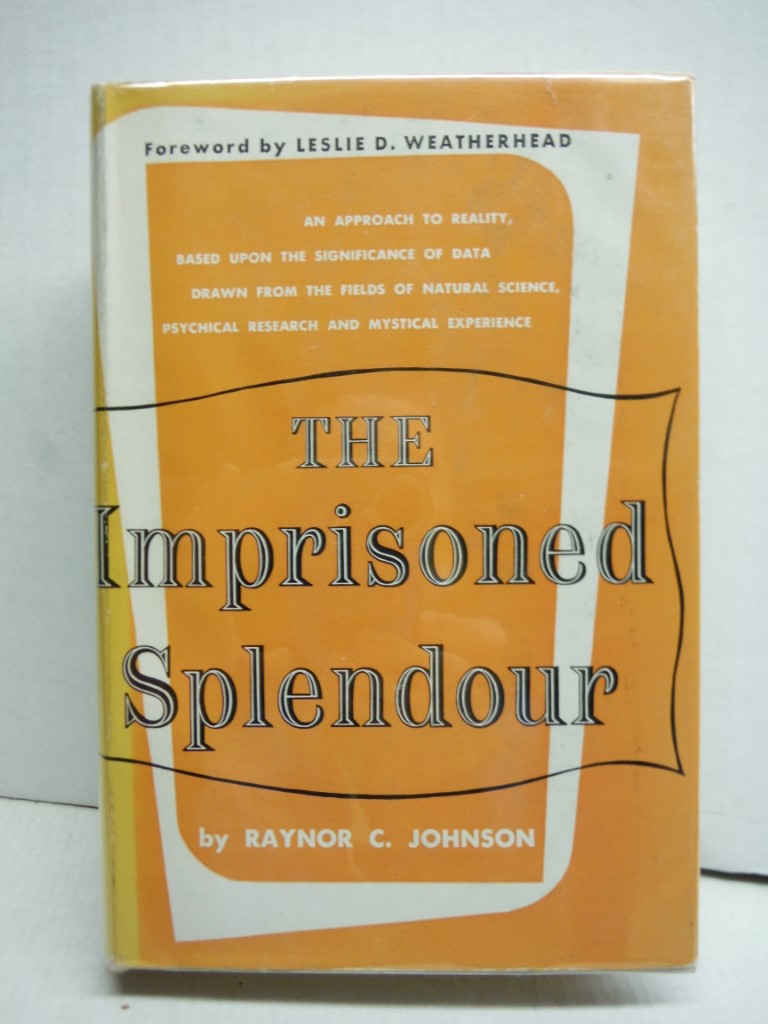 The Imprisoned Splendour - An approach to Reality, based upon the significance o