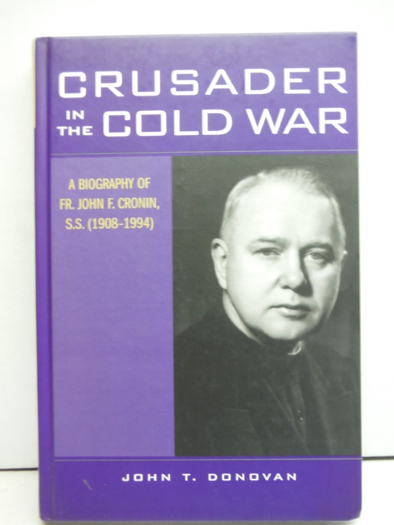 Crusader in the Cold War: A Biography of Fr. John F. Cronin, S.S. (1908-1994)