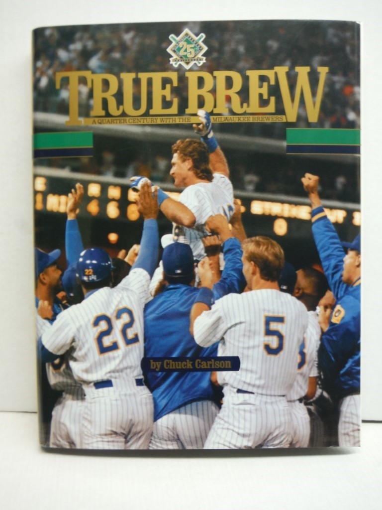 True Brew: A Quarter Century With the Milwaukee Brewers
