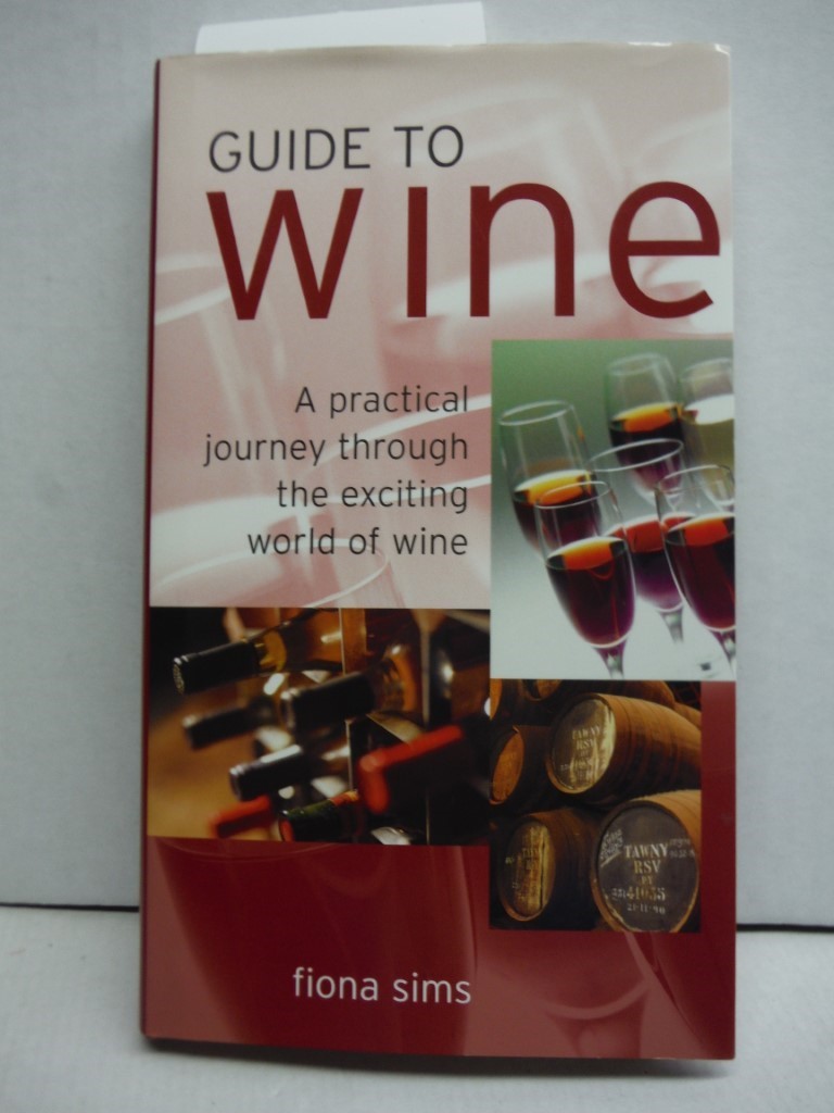 Image 0 of Guide to Wine: A Practical Journey Through the Exciting World of Wine