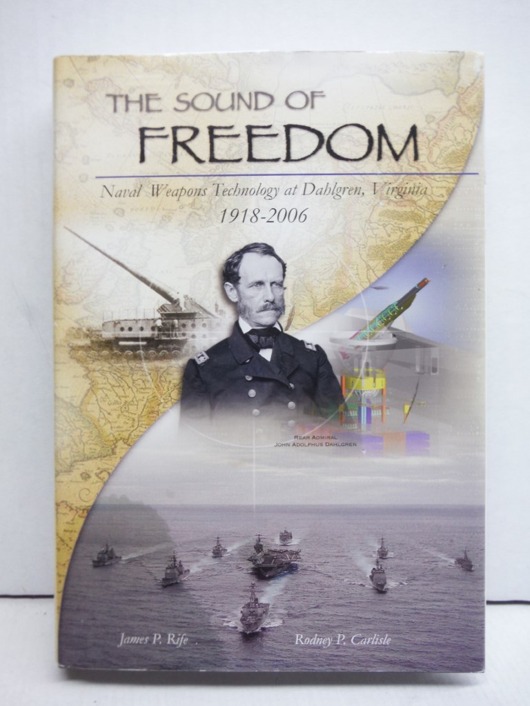 Image 0 of The Sound of Freedom: Naval Weapons Technology at Dahlgren, Virginia, 1918-2006 