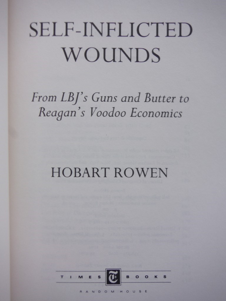 Image 1 of Self-Inflicted Wounds:: From LBJ's Guns and Butter to Reagan's Voodoo Economics