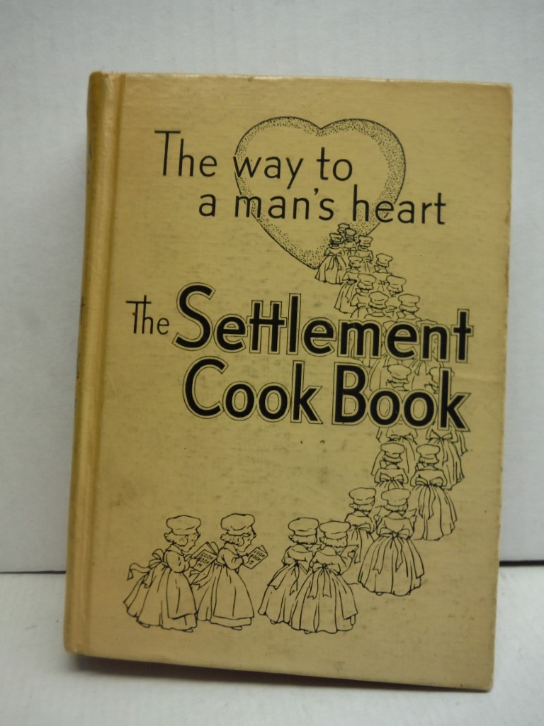 The Settlement Cook Book: The Way to a Man's Heart