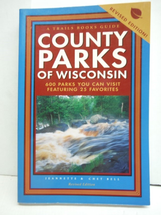 County Parks of Wisconsin : 600 Parks You Can Visit Featuring 25 Favorites