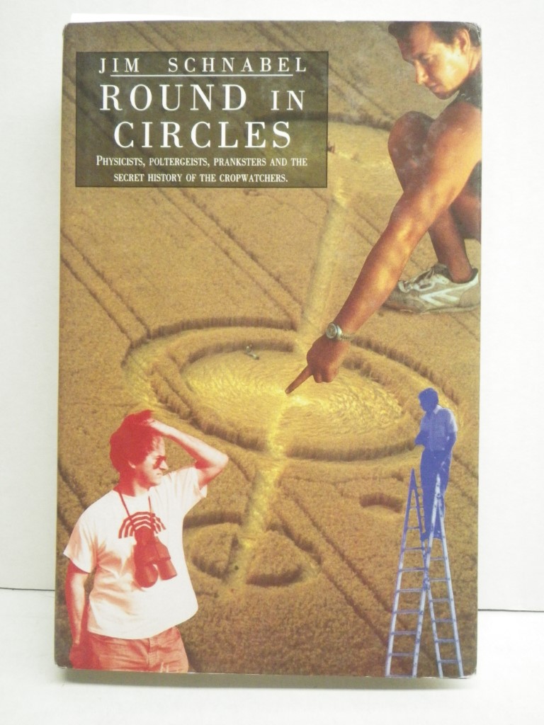 'Round in Circles: Physicists, Poltergeists, Pranksters and the Secret History o
