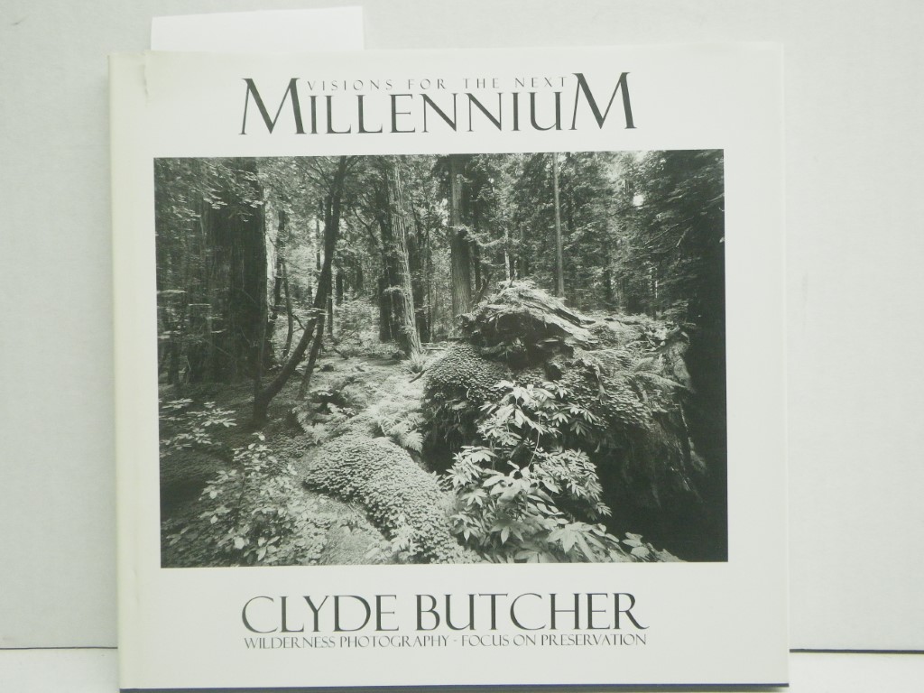 Visions for the Next Millennium: Clyde Butcher Wilderness Photography--Focus on 