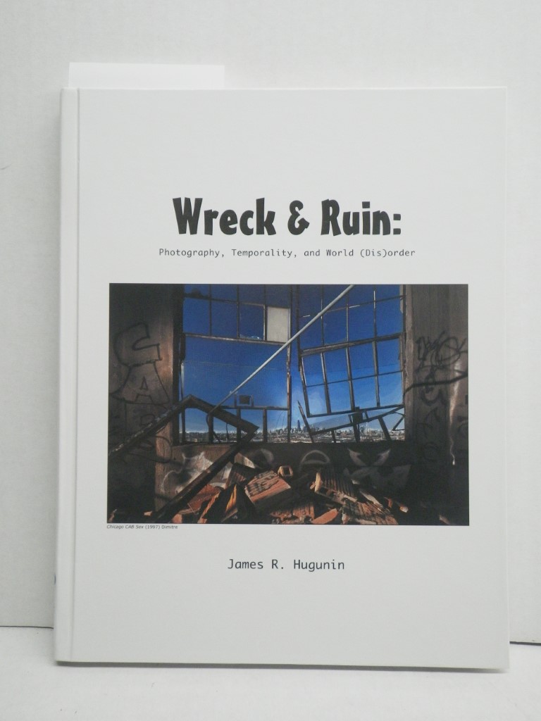 Wreck and Ruin: Photography, Temporality, and World (Dis)order (Jef Special Edit
