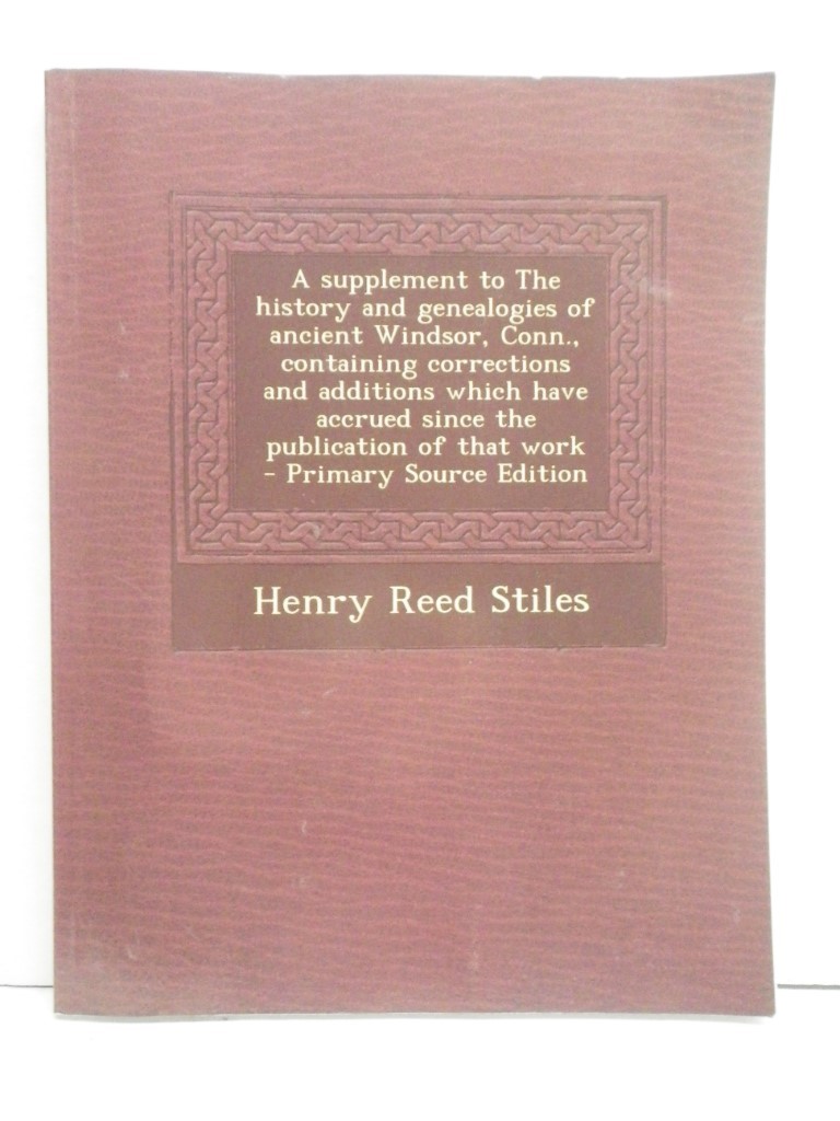 A supplement to The history and genealogies of ancient Windsor, Conn., containin
