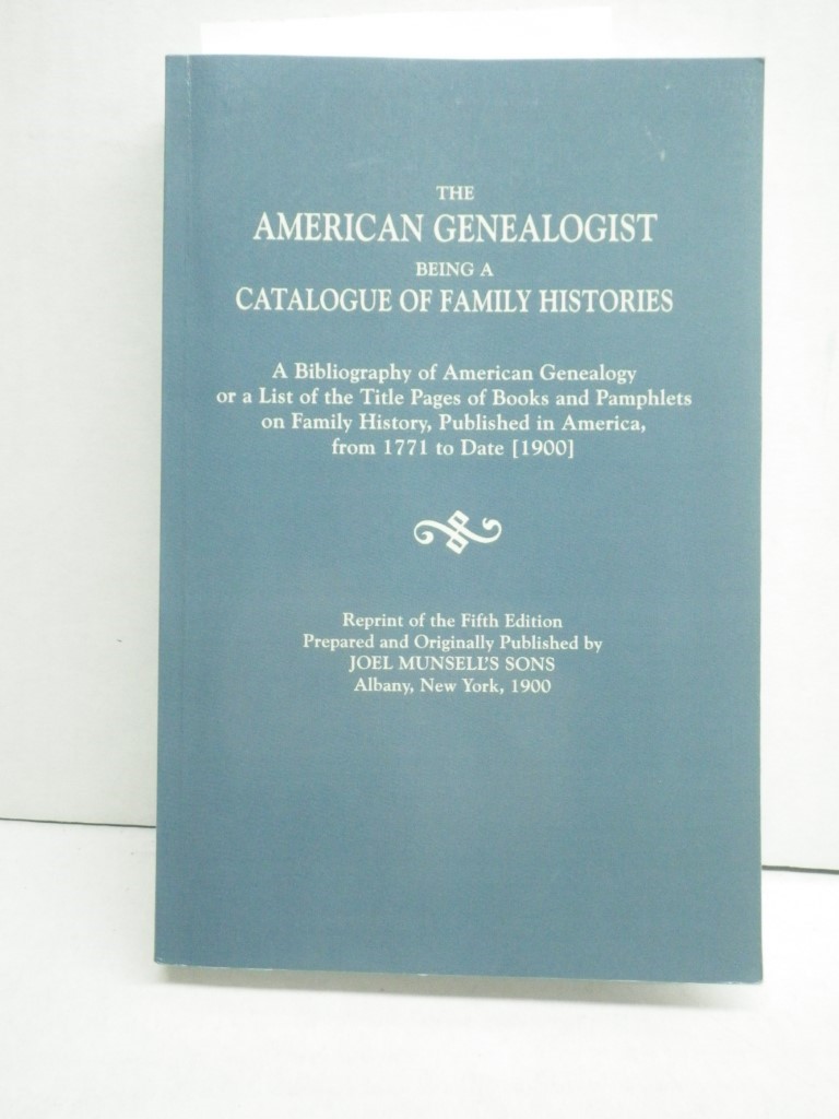 The American Genealogist, Being a Catalogue of Family Histories. . .From 1771 to