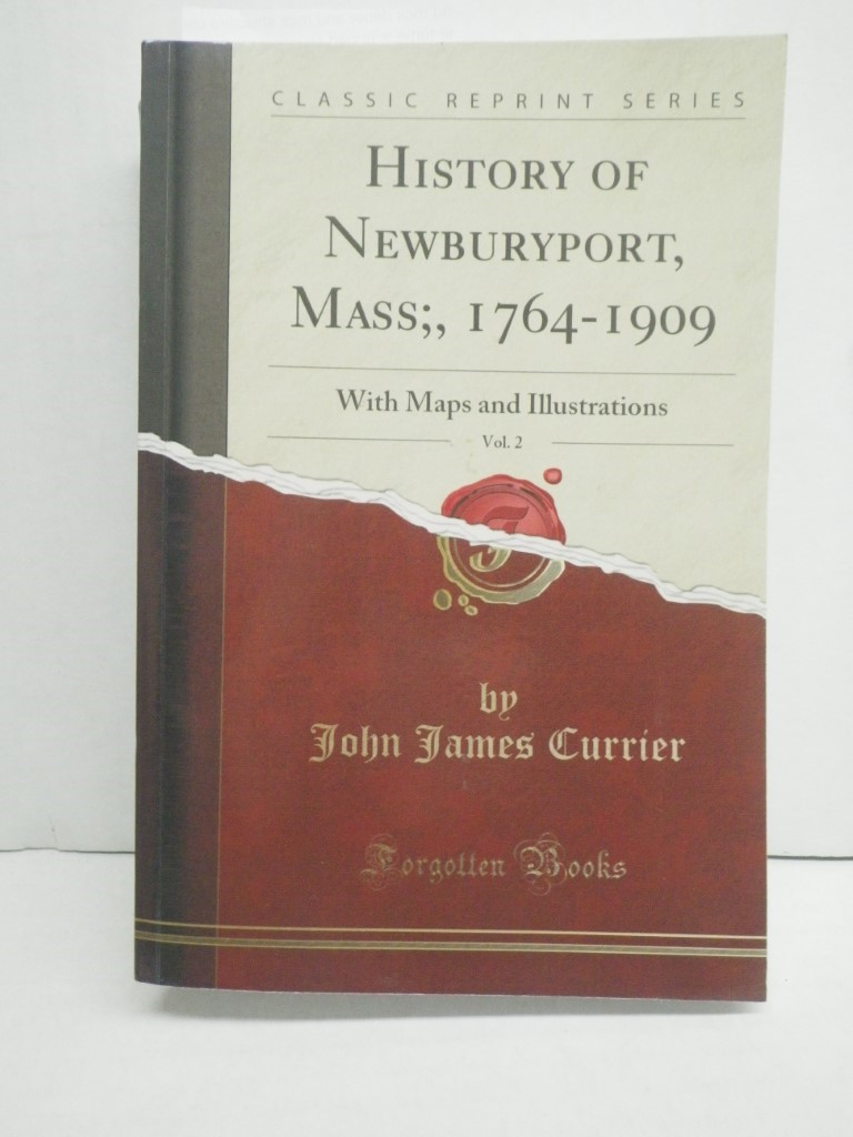 History of Newburyport, Mass., 1764-1909, Vol. 2 (Classic Reprint): With Maps an