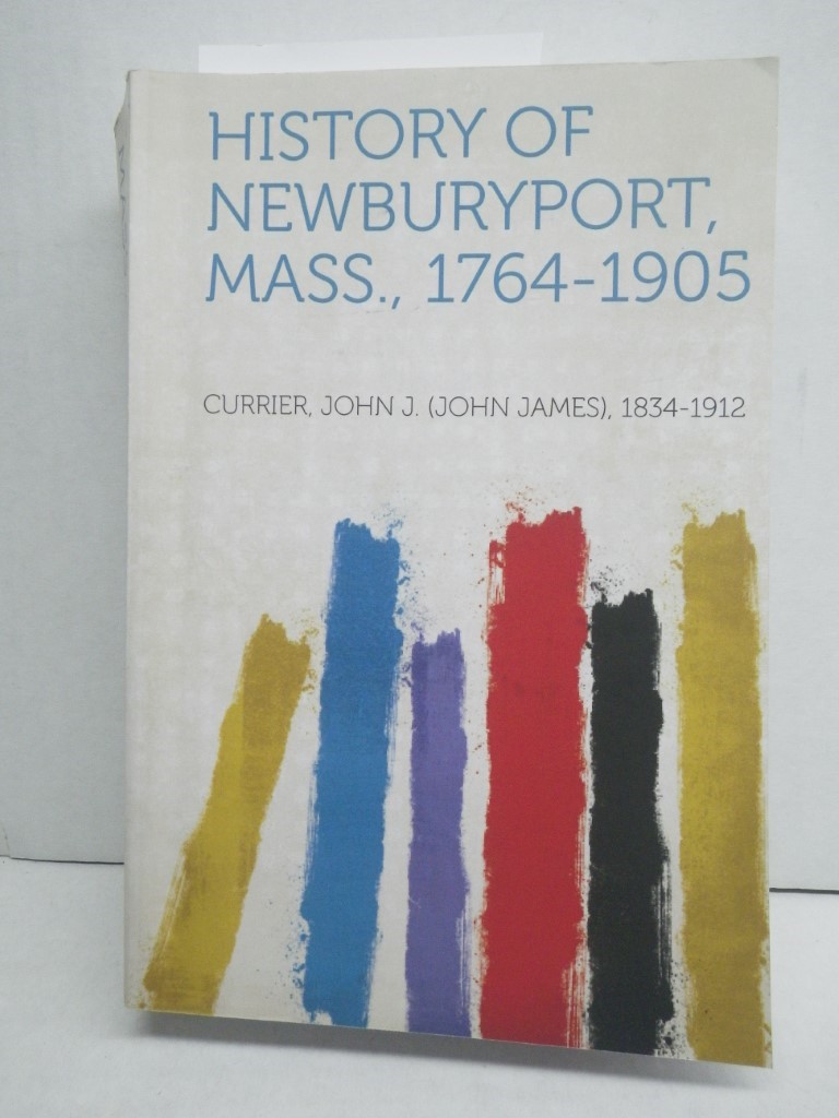 Image 0 of History of Newburyport, Mass., 1764-1905
