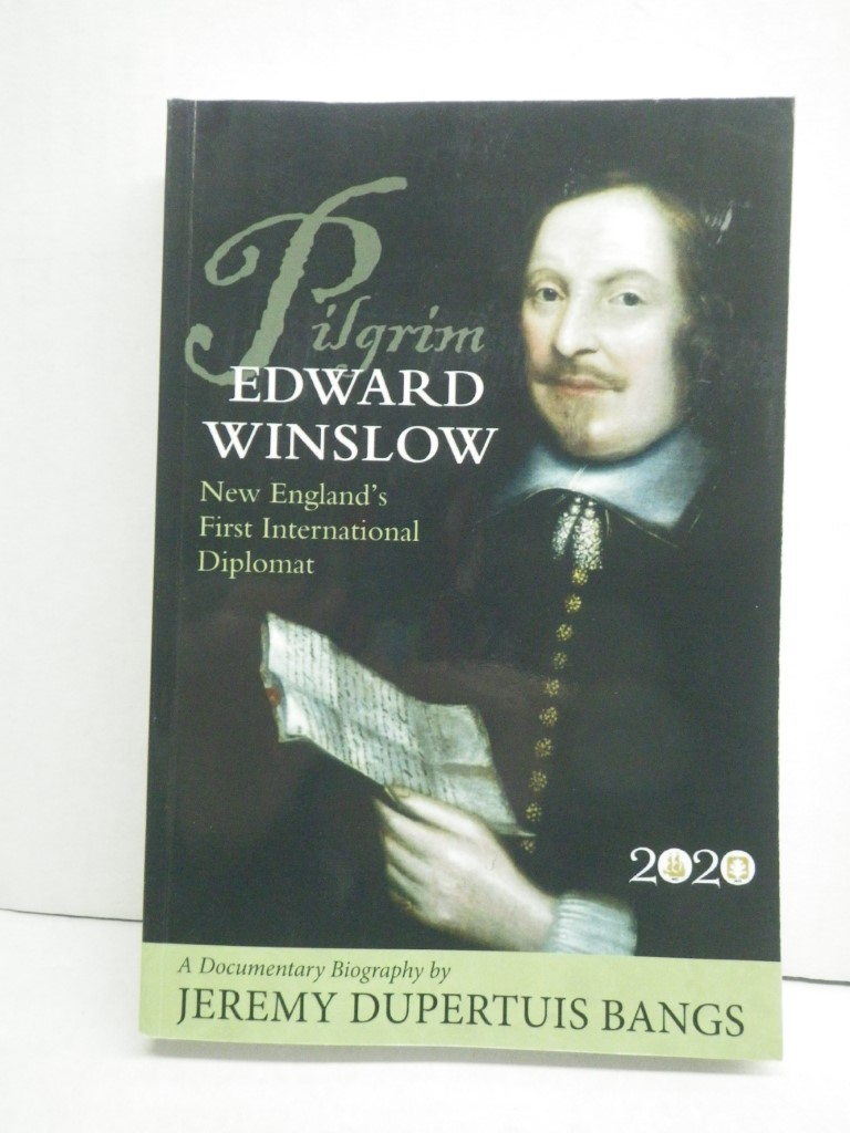 Pilgrim Edward Winslow: New England’s First International Diplomat — A Docum