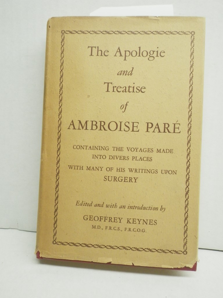 The Apologie and Treatise of Ambroise Pare:  Containing the Voyages Made Into Di