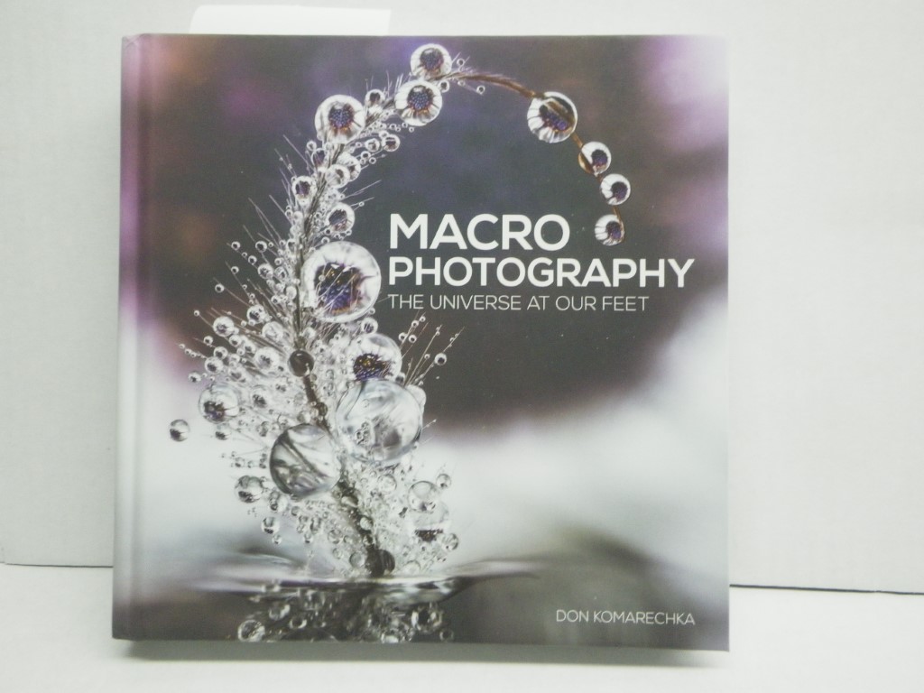 Don Komarechka Macro Photography Book: The Universe at Our Feet