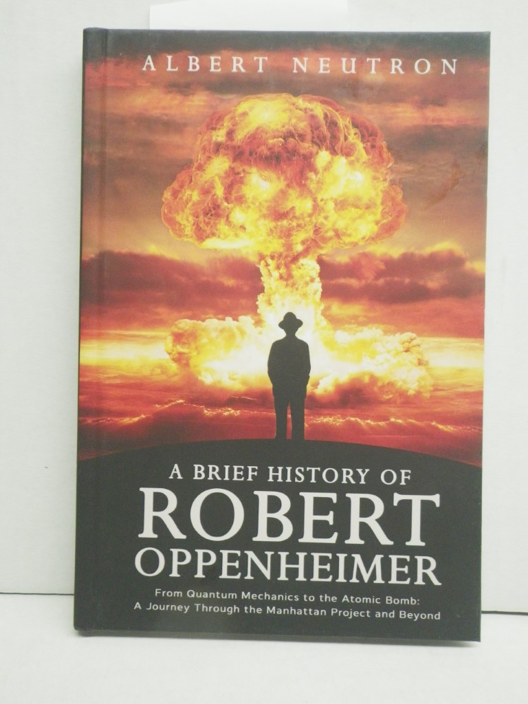 Image 0 of A Brief History of Robert Oppenheimer - From Quantum Mechanics to the Atomic Bom