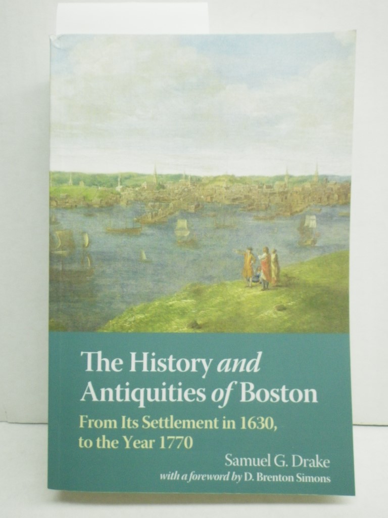 Image 0 of The History and Antiquities of Boston From Its Settlement in 1630, to the Year 1