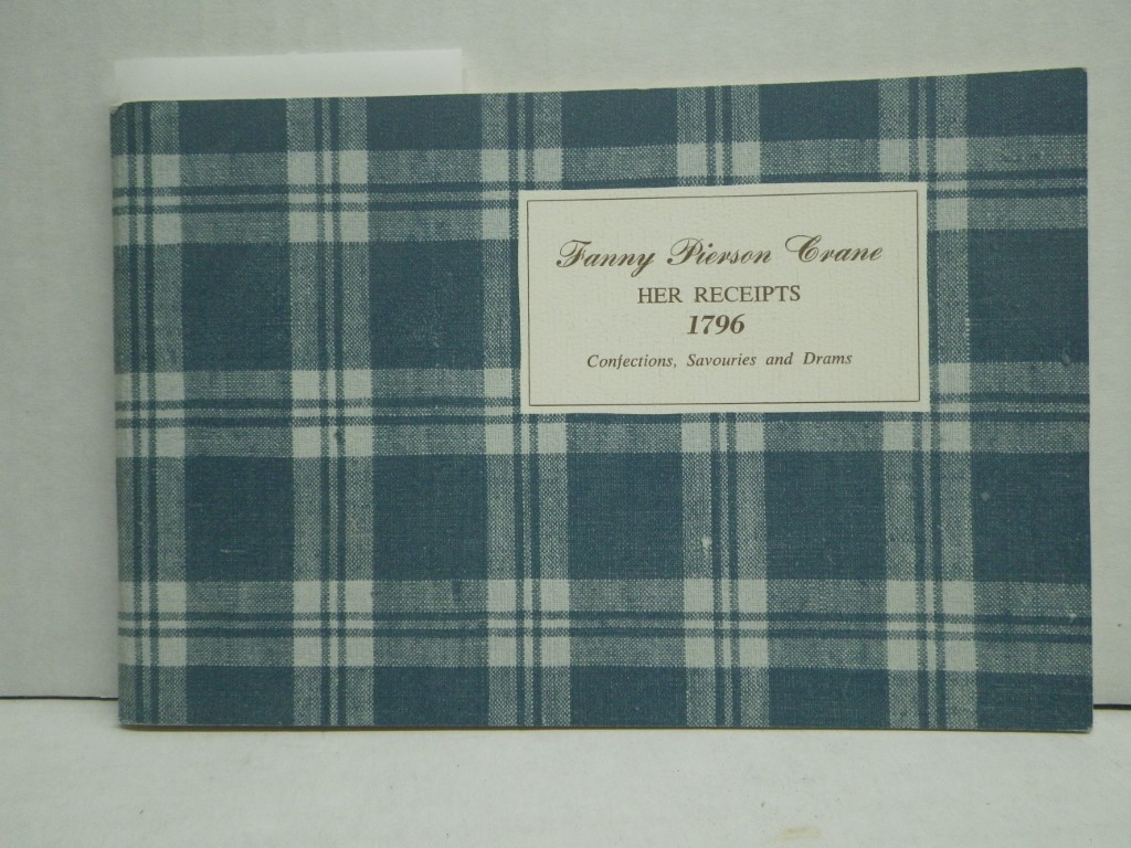 Fanny Pierson Crane: her receipts 1796: confections, savouries and drams.