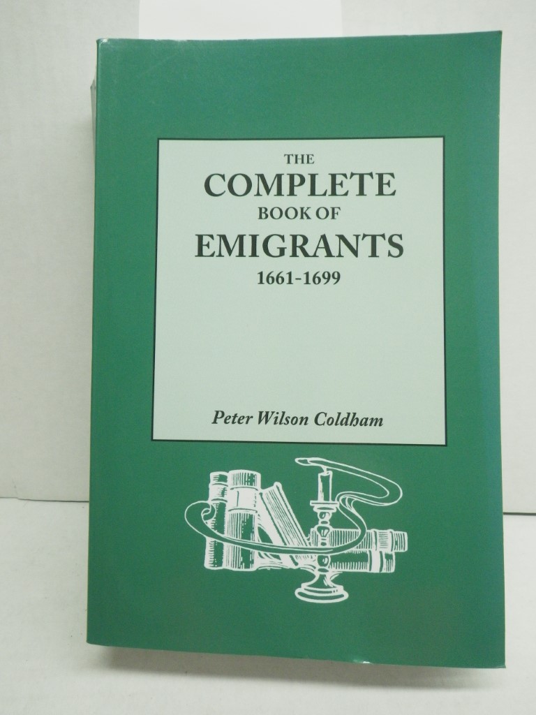 Image 0 of The Complete Book of Emigrants, 1661-1699. A comprehensive listing compiled from