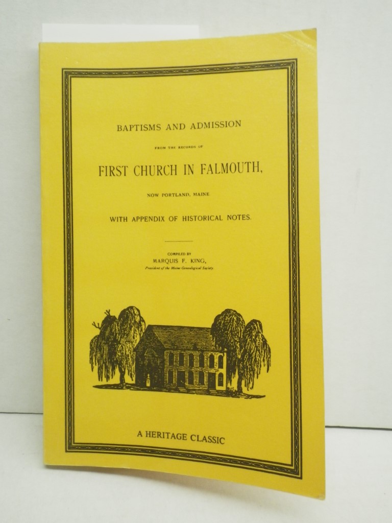 Baptisms and Admission from the Records of the First Church in Falmouth, now Por
