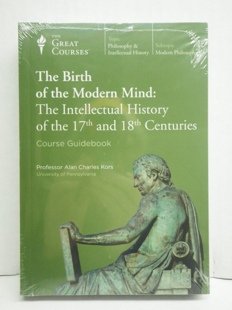 Birth of the Modern Mind : The Intellectual History of the 17th and 18th Centuri