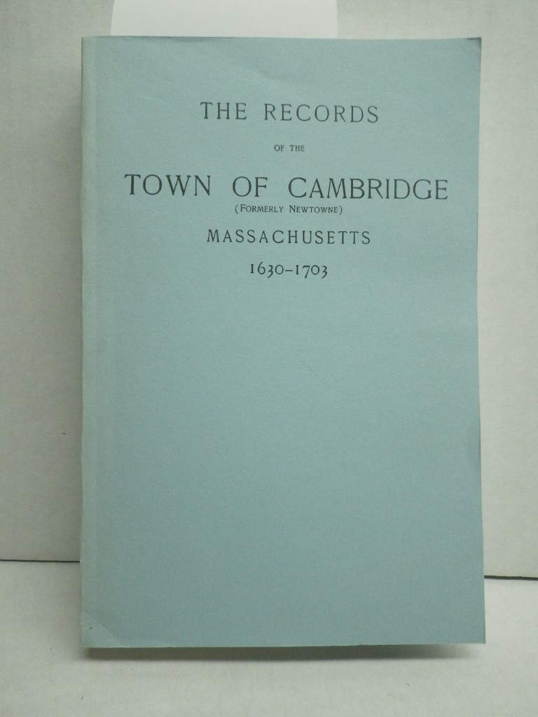 Image 0 of Records of the Town of Cambridge (Formerly Newetowne) Massachusetts, 1630-1703
