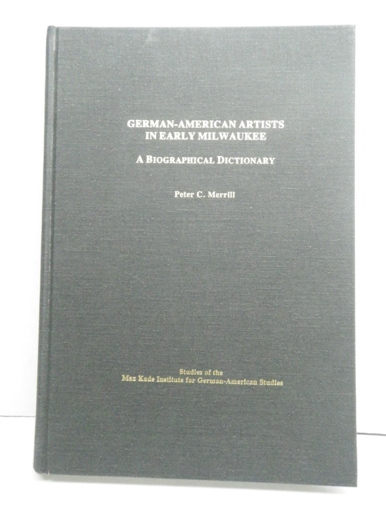 Image 0 of German-American Artists in Early Milwaukee: A Biographical Dictionary