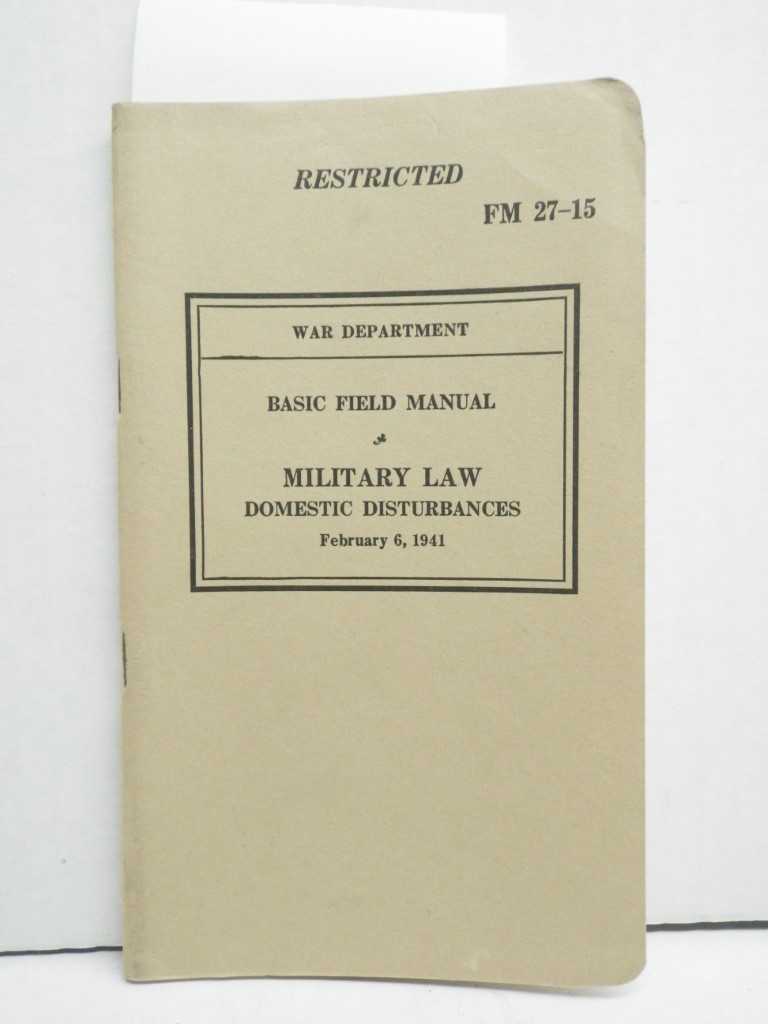 FM 27-15  Restricted Basic Field Manual:  Military Law Domestic Disturbances