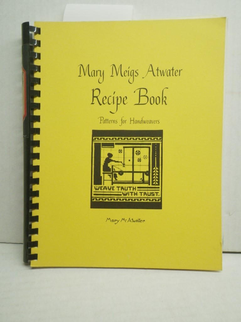 Mary Meigs Atwater Recipe Book: Patterns for Handweavers