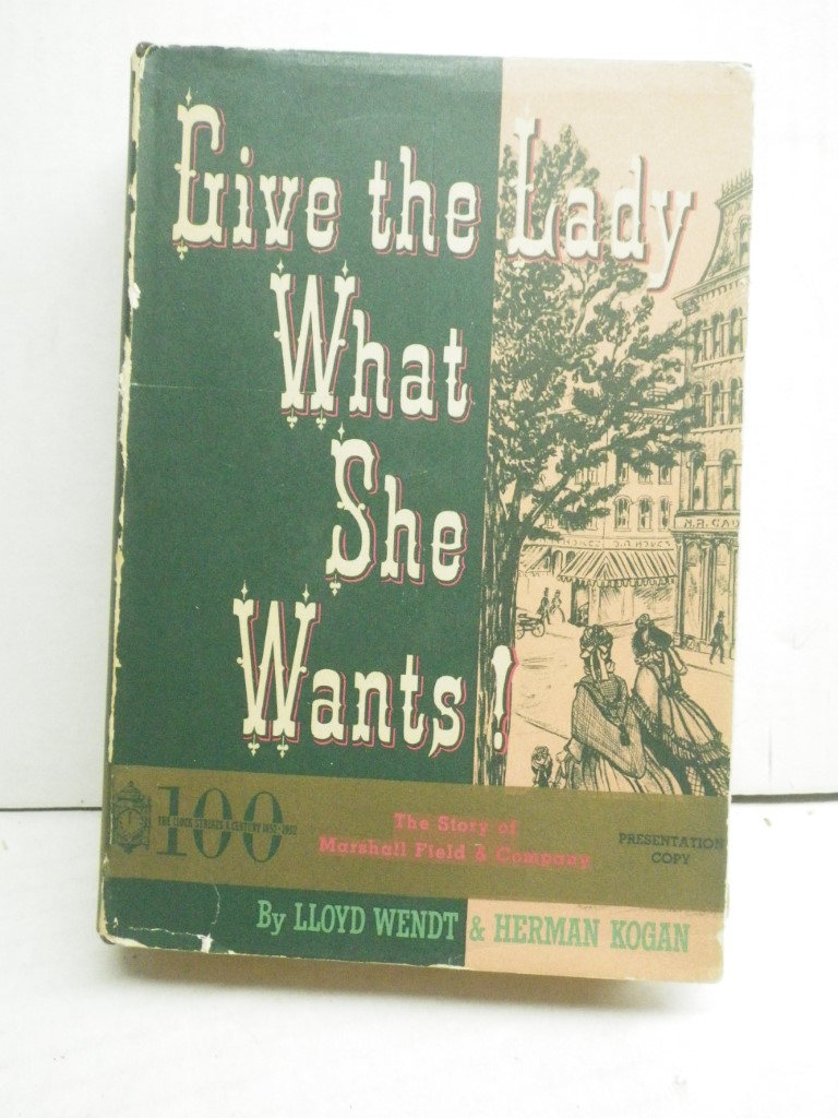 Give the Lady What She Wants!  the Story of Marshall Field & Co.