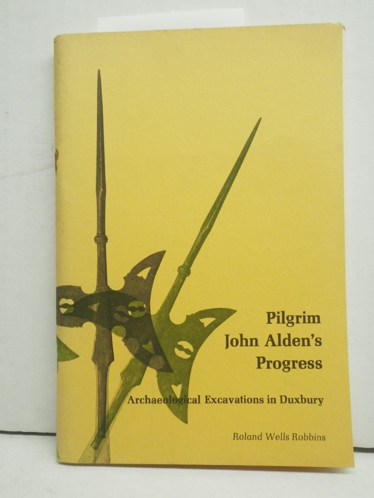 Image 0 of PILGRIM JOHN ALDEN'S PROGRESS: Archaeological Excavations in Duxbury