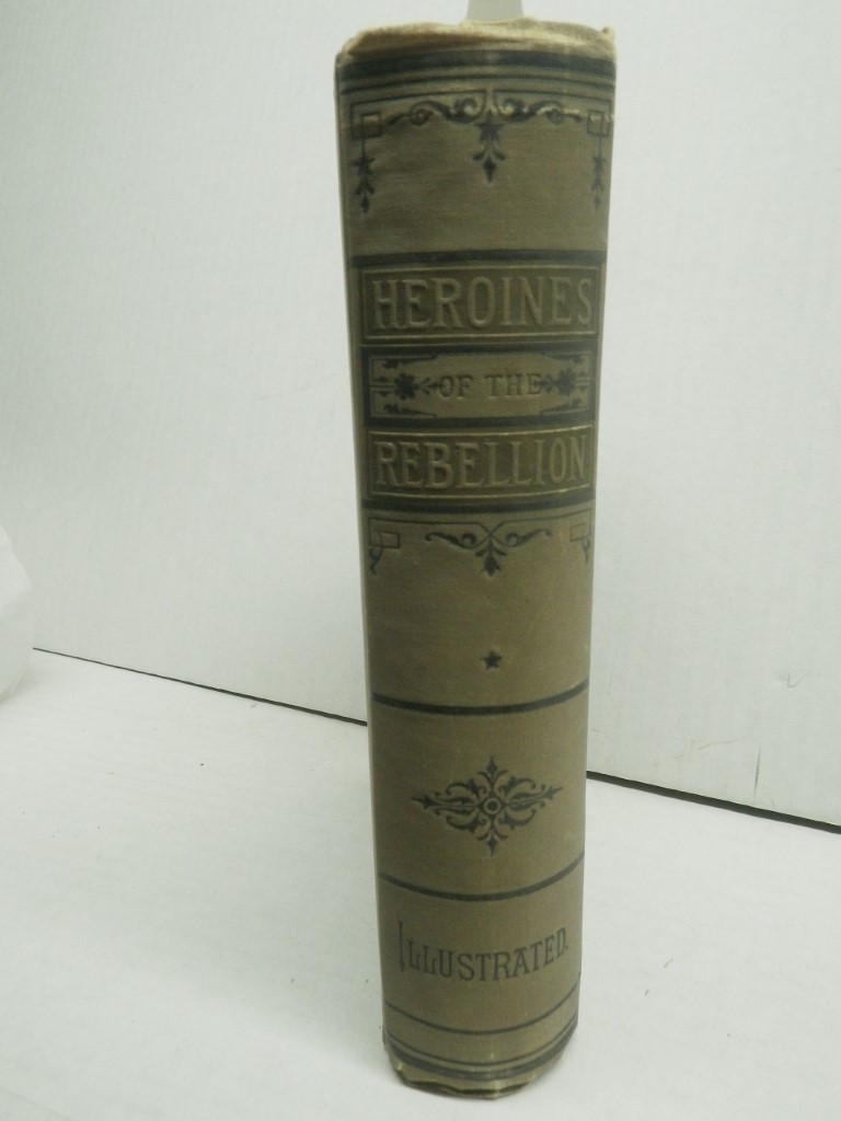 Image 4 of Heroines of the Rebellion, or Woman's Work in the Civil War: A Record of Heroism
