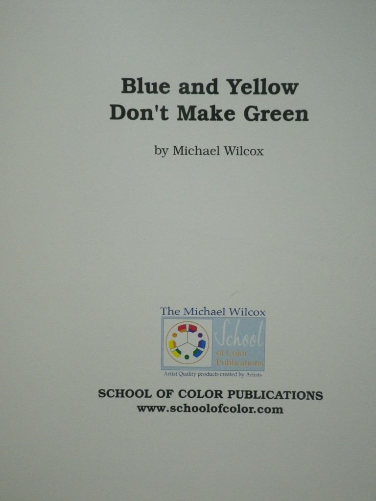 Image 1 of Blue and Yellow Don't Make Green: How to Mix the Color You Really Want- Every Ti